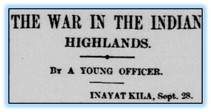 A typical title for Churchill’s articles. ‘The War in the Indian Highlands’, The Daily Telegraph, 9 November 1897; pg. 7. 